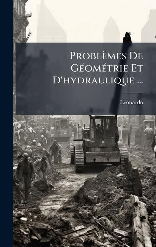 Problèmes De GÃ(c)omÃ(c)trie Et D'hydraulique ...  by Leonardo at Abbey's Bookshop, 