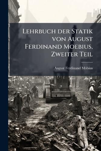 Lehrbuch der Statik von August Ferdinand Moebius, Zweiter Teil  by August Ferdinand Möbius at Abbey's Bookshop, 