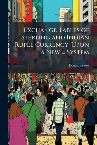 Exchange Tables of Sterling and Indian Rupee Currency, Upon a New ... System  by Donald Fraser at Abbey's Bookshop, 