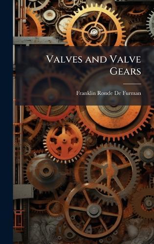 Valves and Valve Gears  by Franklin Ronde De Furman at Abbey's Bookshop, 