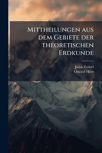 Mittheilungen aus dem Gebiete der theoretischen Erdkunde  by Julius Fröbel at Abbey's Bookshop, 