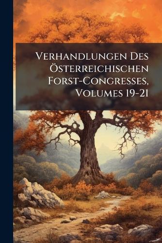 Verhandlungen Des Ã-sterreichischen Forst-Congresses, Volumes 19-21  at Abbey's Bookshop, 