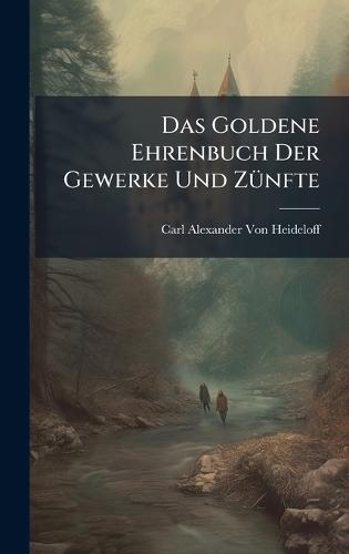 Das Goldene Ehrenbuch Der Gewerke Und ZÃ1/4nfte  by Carl Alexander Von Heideloff at Abbey's Bookshop, 