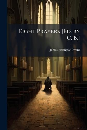 Eight Prayers [Ed. by C. B.]  by James Harington Evans at Abbey's Bookshop, 