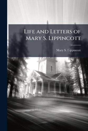 Life and Letters of Mary S. Lippincott  by Mary S Lippincott at Abbey's Bookshop, 