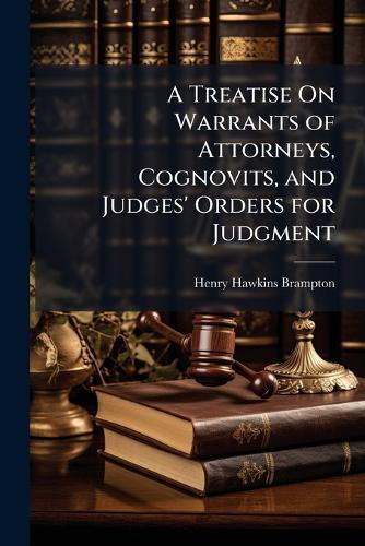 A Treatise On Warrants of Attorneys, Cognovits, and Judges' Orders for Judgment  by Henry Hawkins Brampton at Abbey's Bookshop, 
