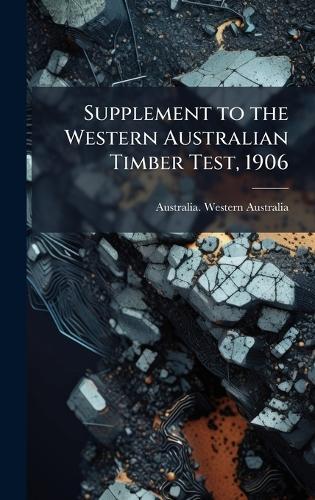 Supplement to the Western Australian Timber Test, 1906  by Australia Western Australia at Abbey's Bookshop, 