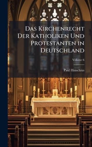 Das Kirchenrecht Der Katholiken Und Protestanten in Deutschland  by Paul Hinschius at Abbey's Bookshop, 