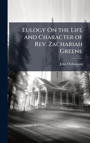 Eulogy On the Life and Character of Rev. Zachariah Greene  by John Ordronaux at Abbey's Bookshop, 