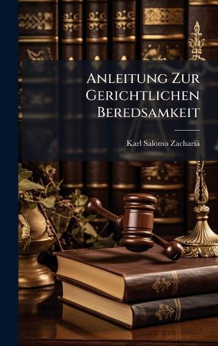 Anleitung Zur Gerichtlichen Beredsamkeit  by Karl Salomo Zachariä at Abbey's Bookshop, 