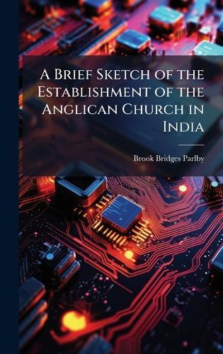 A Brief Sketch of the Establishment of the Anglican Church in India  by Brook Bridges Parlby at Abbey's Bookshop, 