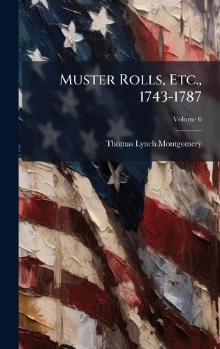 Muster Rolls, Etc., 1743-1787  by Thomas Lynch Montgomery at Abbey's Bookshop, 