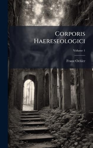 Corporis Haereseologici  by Franz Oehler at Abbey's Bookshop, 