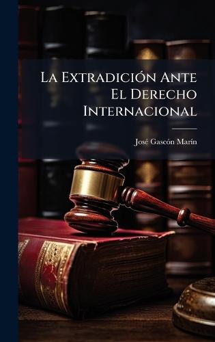 La ExtradiciÃ3n Ante El Derecho Internacional  by Josã(c) Gascã3n Marã-N at Abbey's Bookshop, 