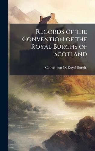 Records of the Convention of the Royal Burghs of Scotland  by Convention of Royal Burghs (Scotland) at Abbey's Bookshop, 