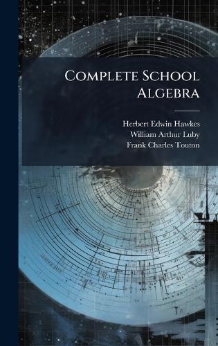 Complete School Algebra  by Herbert Edwin Hawkes at Abbey's Bookshop, 
