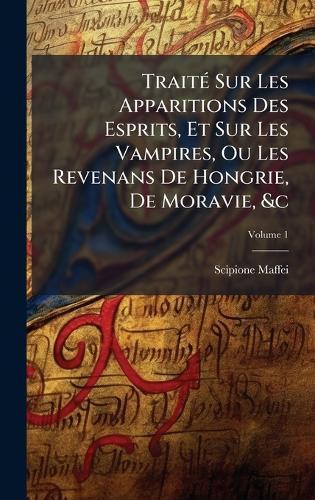 TraitÃ(c) Sur Les Apparitions Des Esprits, Et Sur Les Vampires, Ou Les Revenans De Hongrie, De Moravie, &c  by Scipione Maffei at Abbey's Bookshop, 