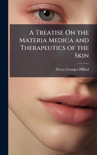 A Treatise On the Materia Medica and Therapeutics of the Skin  by Henry Granger Piffard at Abbey's Bookshop, 