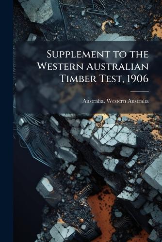 Supplement to the Western Australian Timber Test, 1906  by Australia Western Australia at Abbey's Bookshop, 