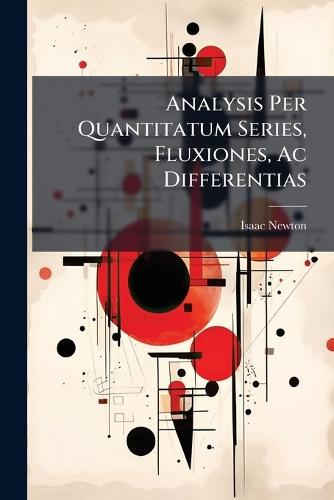 Analysis Per Quantitatum Series, Fluxiones, Ac Differentias  by Isaac Newton at Abbey's Bookshop, 