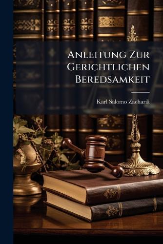 Anleitung Zur Gerichtlichen Beredsamkeit  by Karl Salomo Zachariä at Abbey's Bookshop, 