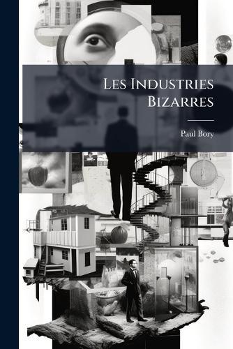 Les Industries Bizarres  by Paul Bory at Abbey's Bookshop, 