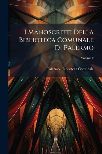 I Manoscritti Della Biblioteca Comunale Di Palermo  by Palermo (Italy) Biblioteca Comunale at Abbey's Bookshop, 