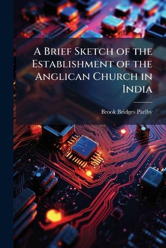 A Brief Sketch of the Establishment of the Anglican Church in India  by Brook Bridges Parlby at Abbey's Bookshop, 
