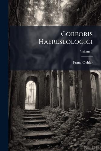 Corporis Haereseologici  by Franz Oehler at Abbey's Bookshop, 