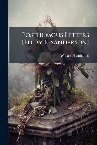 Posthumous Letters [Ed. by E. Sanderson]  by William Huntington at Abbey's Bookshop, 