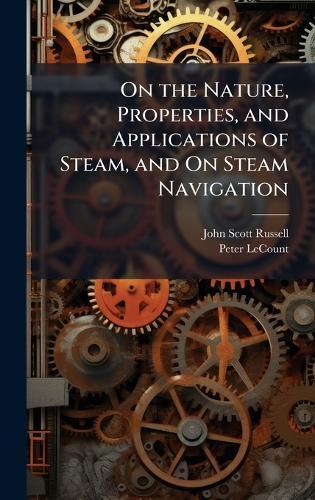 On the Nature, Properties, and Applications of Steam, and On Steam Navigation  by John Scott Russell at Abbey's Bookshop, 