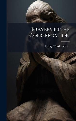 Prayers in the Congregation  by Henry Ward Beecher at Abbey's Bookshop, 