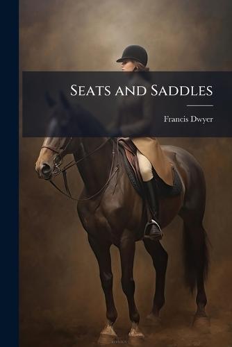 Seats and Saddles  by Francis Dwyer at Abbey's Bookshop, 