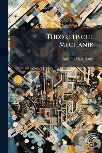 Theoretische Mechanik  by Roberto Marcolongo at Abbey's Bookshop, 