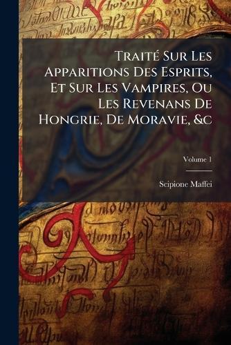 TraitÃ(c) Sur Les Apparitions Des Esprits, Et Sur Les Vampires, Ou Les Revenans De Hongrie, De Moravie, &c  by Scipione Maffei at Abbey's Bookshop, 