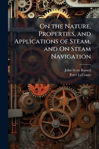 On the Nature, Properties, and Applications of Steam, and On Steam Navigation  by John Scott Russell at Abbey's Bookshop, 