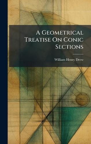 A Geometrical Treatise On Conic Sections  by William Henry Drew at Abbey's Bookshop, 