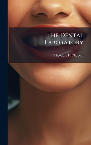The Dental Laboratory  by Theodore F Chupein at Abbey's Bookshop, 