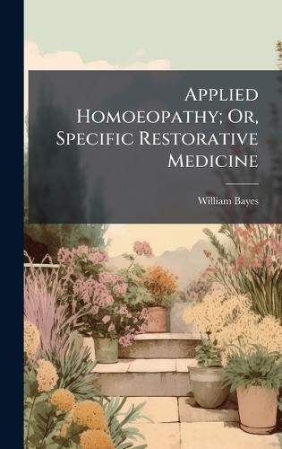 Applied Homoeopathy; Or, Specific Restorative Medicine  by William Bayes at Abbey's Bookshop, 