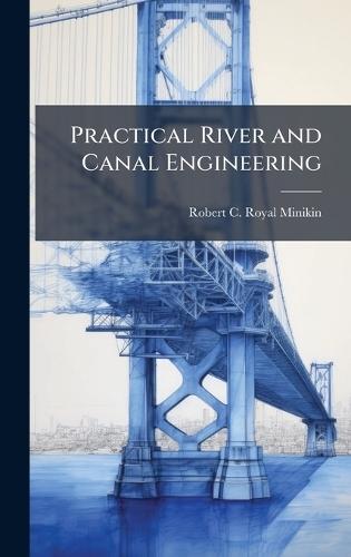Practical River and Canal Engineering  by Robert C Royal Minikin at Abbey's Bookshop, 