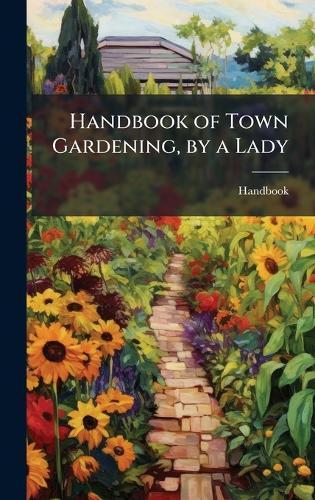 Handbook of Town Gardening, by a Lady  by Handbook at Abbey's Bookshop, 