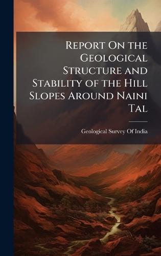 Report On the Geological Structure and Stability of the Hill Slopes Around Naini Tal  by Geological Survey of India at Abbey's Bookshop, 