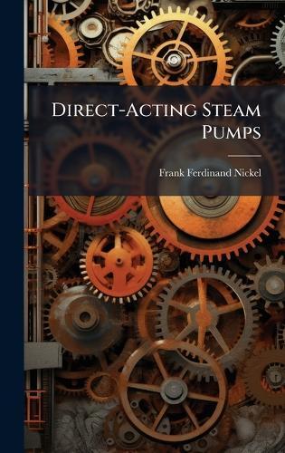 Direct-Acting Steam Pumps  by Frank Ferdinand Nickel at Abbey's Bookshop, 