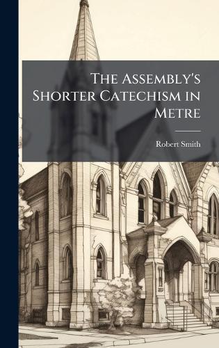 The Assembly's Shorter Catechism in Metre  by Robert Smith at Abbey's Bookshop, 