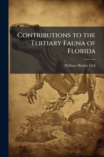 Contributions to the Tertiary Fauna of Florida  by William Healey Dall at Abbey's Bookshop, 