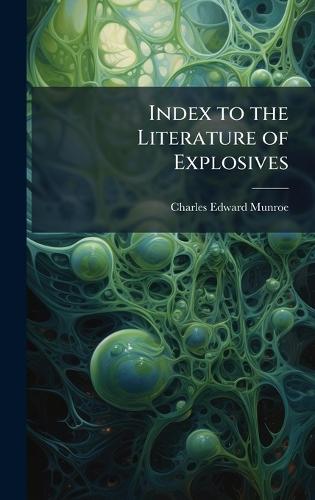 Index to the Literature of Explosives  by Charles Edward Munroe at Abbey's Bookshop, 