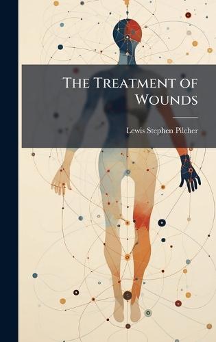 The Treatment of Wounds  by Lewis Stephen Pilcher at Abbey's Bookshop, 