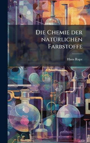 Die Chemie der natÃ1/4rlichen Farbstoffe  by Hans Rupe at Abbey's Bookshop, 
