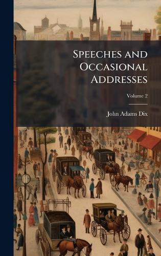 Speeches and Occasional Addresses  by John Adams Dix at Abbey's Bookshop, 