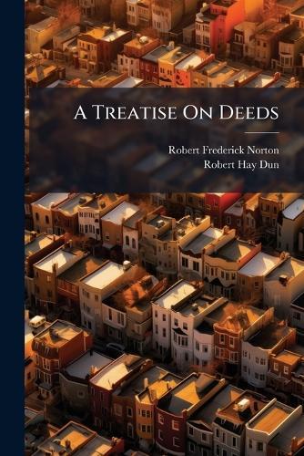 A Treatise On Deeds  by Robert Frederick Norton at Abbey's Bookshop, 